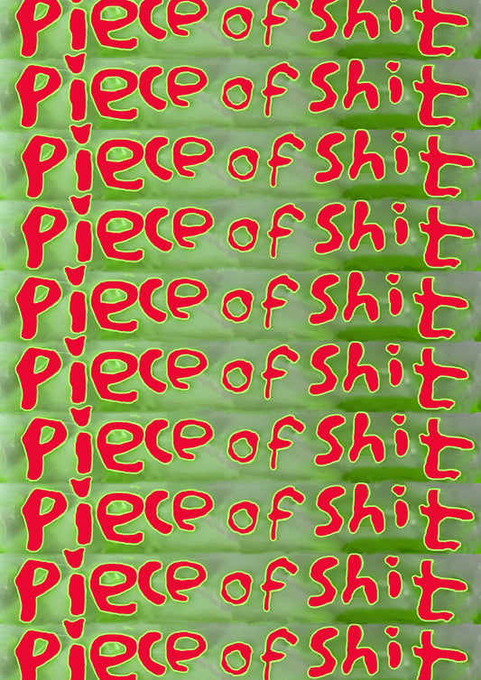 'Piece of s***' Print